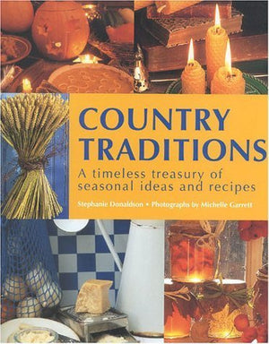 Country Traditions: A Timeless Treasury of Seasonal Ideas and Recipes,Used