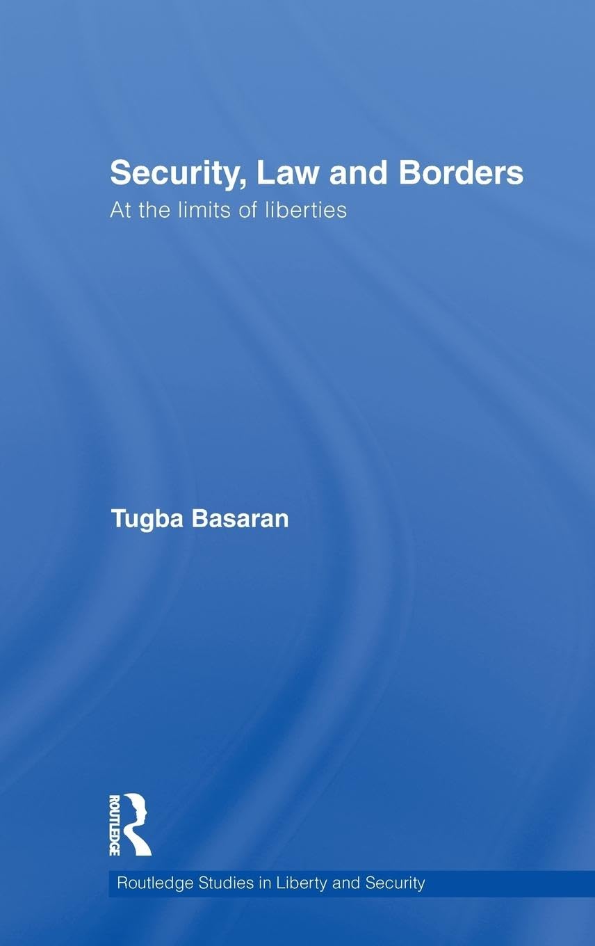 Security, Law And Borders: At The Limits Of Liberties (Routledge Studies In Liberty And Security)