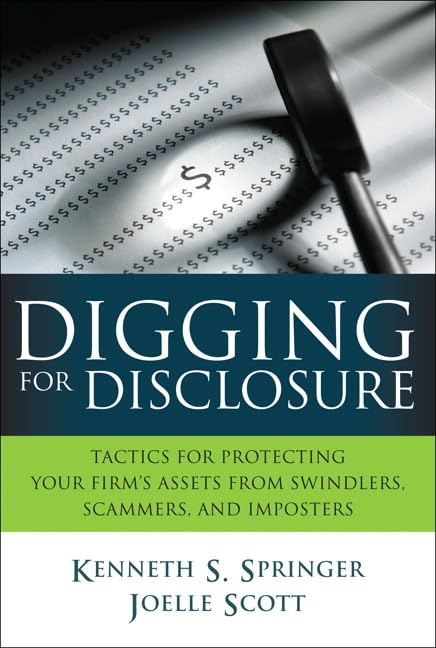 Digging For Disclosure: Tactics For Protecting Your Firm'S Assets From Swindlers, Scammers, And Imposters,New