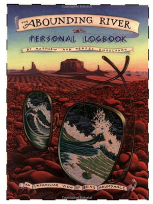 The Abounding River Personal Logbook: An Unfamiliar View Of Being Abundance
