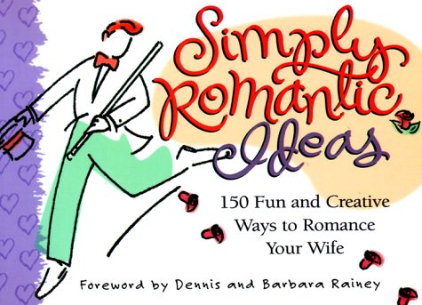 Simply Romantic Ideas: 150 Fun and Creative Ways to Romance Your Wife,Used