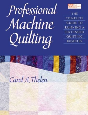 Professional Machine Quilting: The Complete Guide to Running a Successful Quilting Business,Used