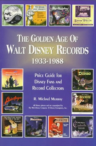 The Golden Age Of Walt Disney Records 19331988: Murray'S Collectors' Price Guide And Discography : Lps/45 Rpm/78 Rpm/Eps,New