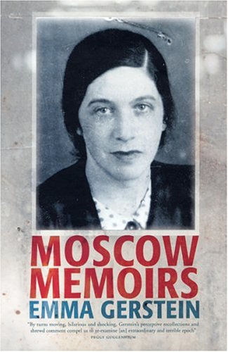 Moscow Memoirs: Memories Of Anna Akhmatova, Osip Mandelstam, And Literary Russia Under Stalin