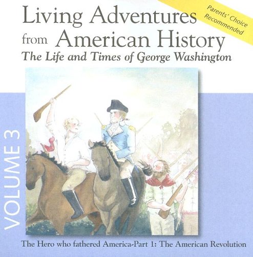 Living Adventures from American History, Volume 3  The Life and Times of George Washington  The American Revolution,Used