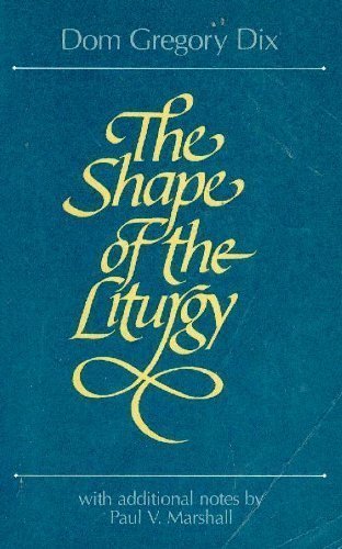 The Shape Of The Liturgy, With Additional Notes By Paul V. Martshall