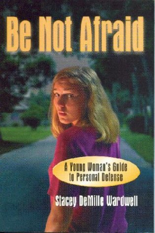 Be Not Afraid: A Young Woman's Guide to Personal Defense,Used