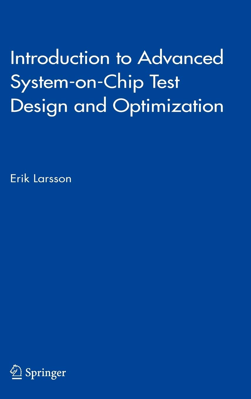 Introduction to Advanced SystemonChip Test Design and Optimization (Frontiers in Electronic Testing, 29),Used