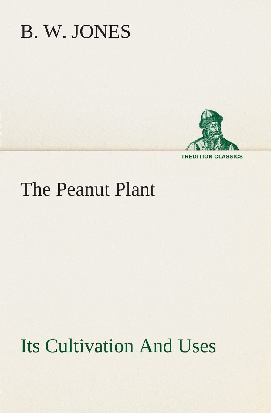 The Peanut Plant Its Cultivation And Uses,Used