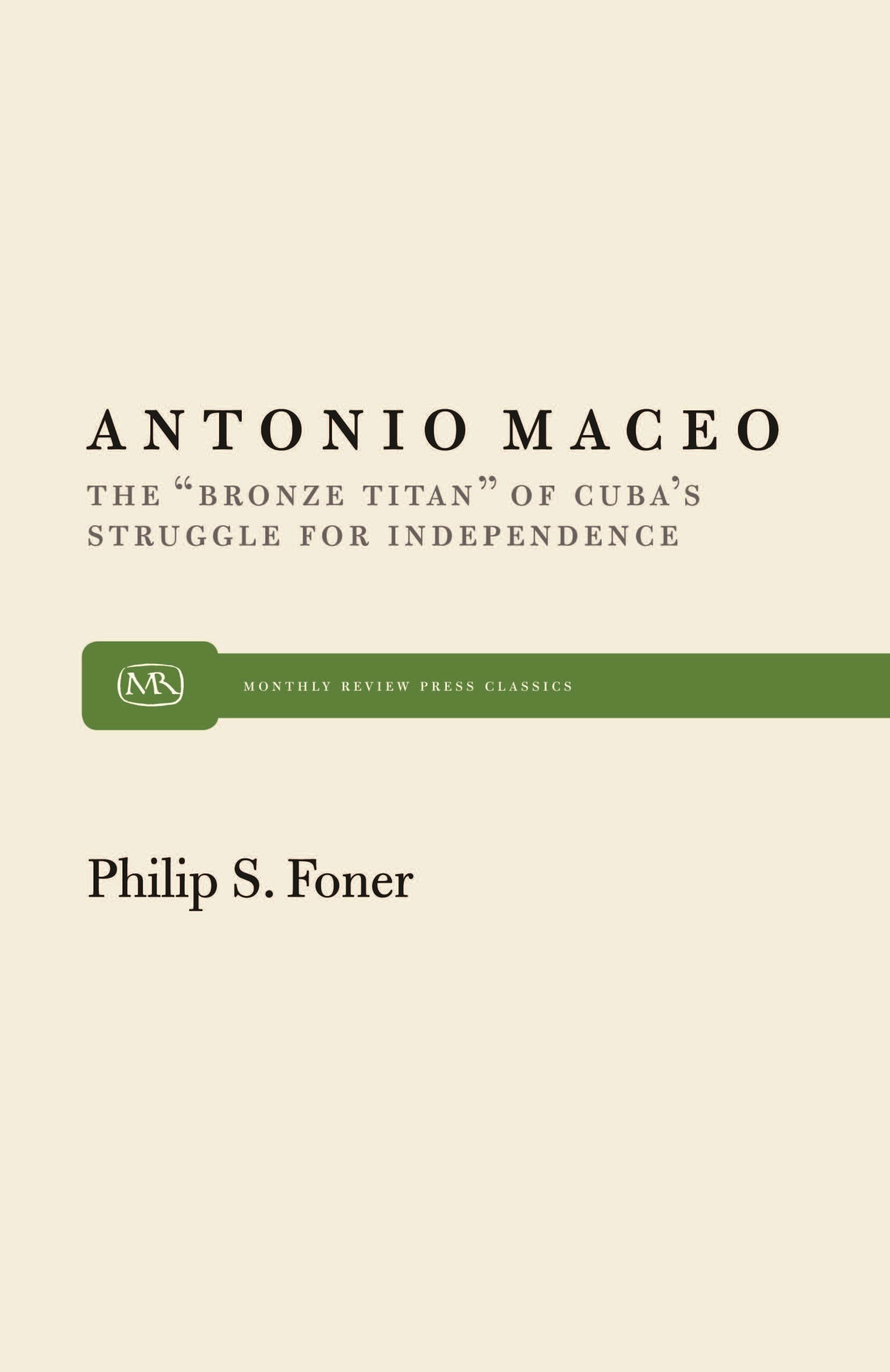 Antonio Maceo: The Bronze Titan of Cubas Struggle for Independence (Monthly Review Press Classic Titles, 4),New