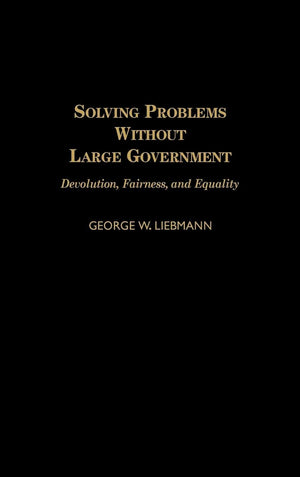 Solving Problems Without Large Government: Devolution, Fairness, and Equality,New