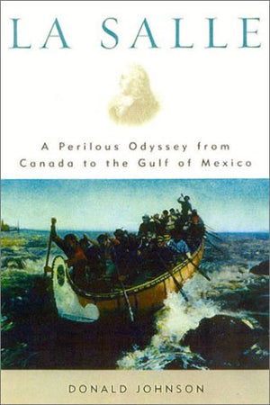 La Salle: A Perilous Odyssey From Canada To The Gulf Of Mexico,Used