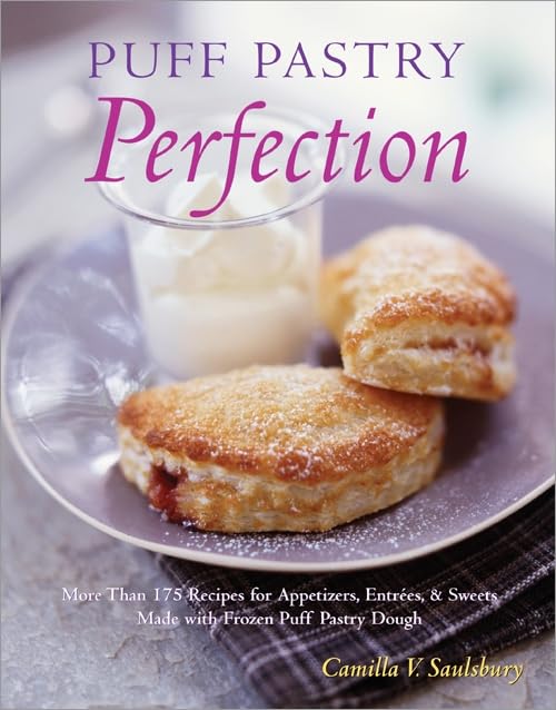 Puff Pastry Perfection: More Than 175 Recipes for Appetizers, Entrees, & Sweets Made with Frozen Puff Pastry Dough,New