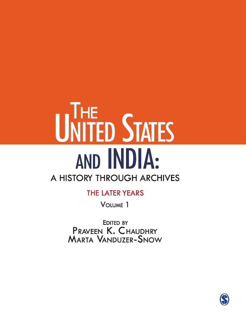 The United States And India: A History Through Archives: The Later Years: Volume 1