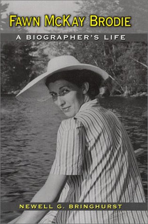 Fawn McKay Brodie: A Biographer's Life,New