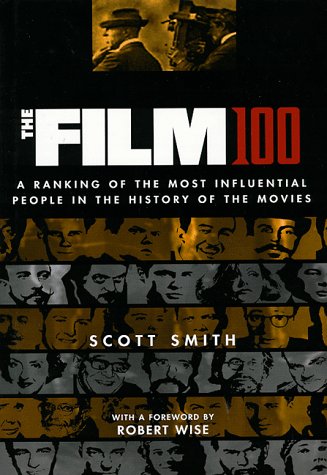 The Film 100: A Ranking of the Most Influential People in the History of the Movies,New