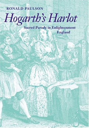 Hogarth'S Harlot: Sacred Parody In Enlightenment England