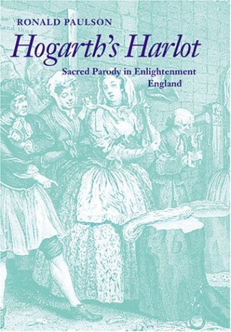 Hogarth'S Harlot: Sacred Parody In Enlightenment England