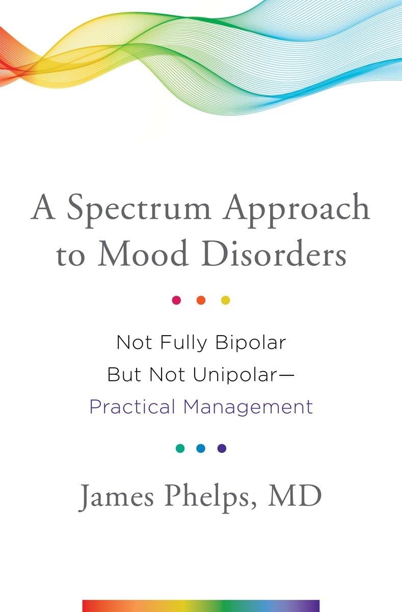 A Spectrum Approach to Mood Disorders: Not Fully Bipolar but Not UnipolarPractical Management,Used