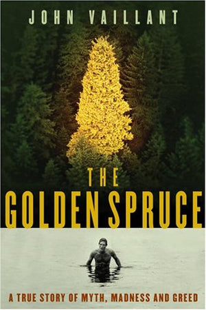 The Golden Spruce: A True Story Of Myth, Madness And Greed-used