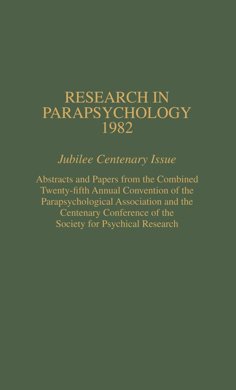 Research In Parapsychology 1982: Jubilee Centenary Issue: Abstracts And Papers From The Combined Twentyfifth Annual Convention ,Used