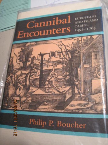 Cannibal Encounters: Europeans and Island Caribs, 14921763 (Johns Hopkins Studies in Atlantic History and Culture)