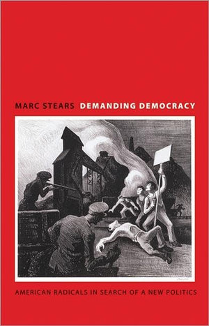 Demanding Democracy: American Radicals in Search of a New Politics,Used
