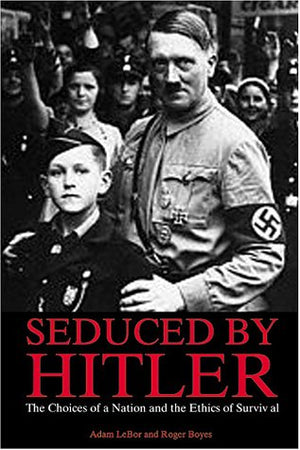 Seduced By Hitler. The Choices of a Nation and the Ethics of Survival,Used