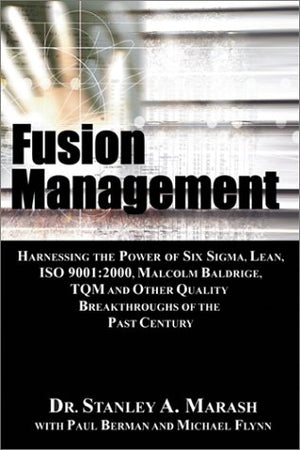 Fusion Management: Harnessing the Power of Six Sigma, Lean, ISO 9001:2000, Malcolm Baldrige, TQM and Other Quality Breakthroughs,Used