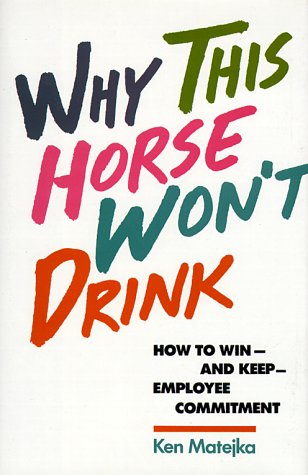 Why This Horse Wont Drink: How To Winand Keepemployee Commitment,Used