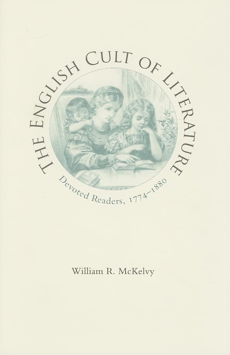 The English Cult of Literature: Devoted Readers, 17741880 (Victorian Literature and Culture Series),New