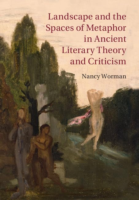 Landscape and the Spaces of Metaphor in Ancient Literary Theory and Criticism,Used