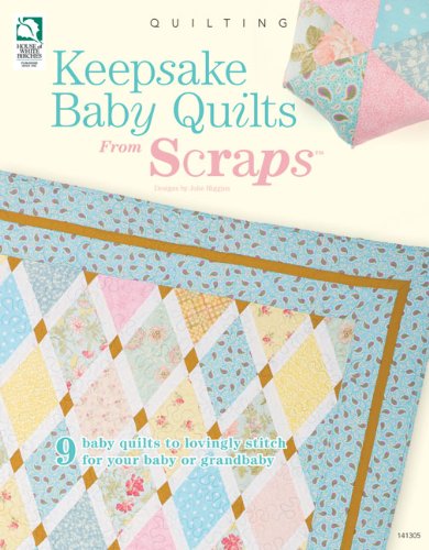Keepsake Baby Quilts from Scraps: 9 Baby Quilts to Lovingly Stitch for Your Baby or Grandbaby,Used