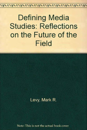 Defining Media Studies: Reflections on the Future of the Field,Used