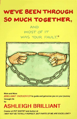 We'Ve Been Through So Much Together, and Most of It Was Your Fault: More and More Brilliant Thoughts,Used