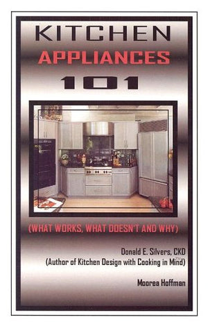 Kitchen Appliances 101: What Works, What Doesn't and Why,New