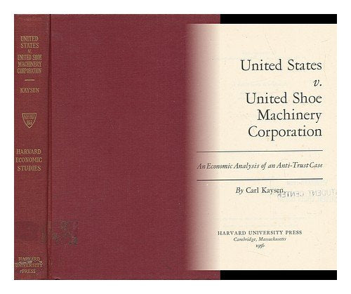 United States v. United Shoe Machinery Corporation: An Economic Analysis of an AntiTrust Case (Harvard Economic Studies),Used