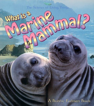 What Is A Marine Mammal? (The Science Of Living Things),New