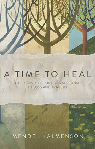 A Time To Heal: The Rebbes Response To Loss & Tragedy-new
