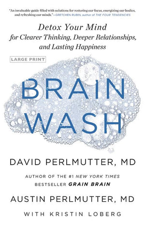 Brain Wash: Detox Your Mind for Clearer Thinking, Deeper Relationships, and Lasting Happiness,New