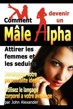 Comment Devenir Un Male Dominant: Attirer Les Femmes Et Les Seduire, Developpez Votre Personnalite Ideale, Utilisez Le Langage C,New