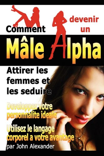 Comment Devenir Un Male Dominant: Attirer Les Femmes Et Les Seduire, Developpez Votre Personnalite Ideale, Utilisez Le Langage C,Used