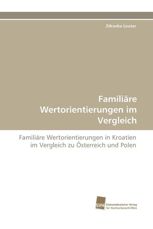Familire Wertorientierungen im Vergleich: Familire Wertorientierungen in Kroatien im Vergleich zu sterreich und Polen (German Ed,Used