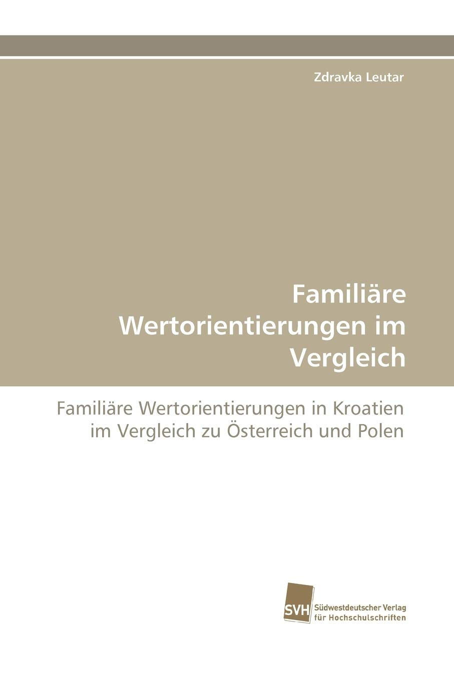 Familire Wertorientierungen im Vergleich: Familire Wertorientierungen in Kroatien im Vergleich zu sterreich und Polen (German Ed,Used