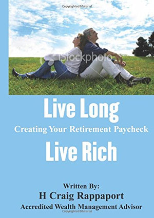 Live Long Live Rich: Creating Your Retirement Paycheck with Award Winning Retirement Planning,Used