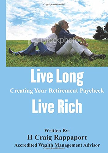 Live Long Live Rich: Creating Your Retirement Paycheck with Award Winning Retirement Planning,Used