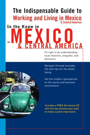 In the Know in Mexico & Central America: The Indispensable Guide to Working and Living in Mexico & Central America (LL(TM) In th,Used