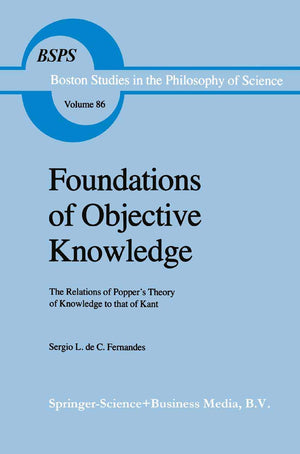 Foundations of Objective Knowledge: The Relations of Poppers Theory of Knowledge to that of Kant (Boston Studies in the Philosop,Used