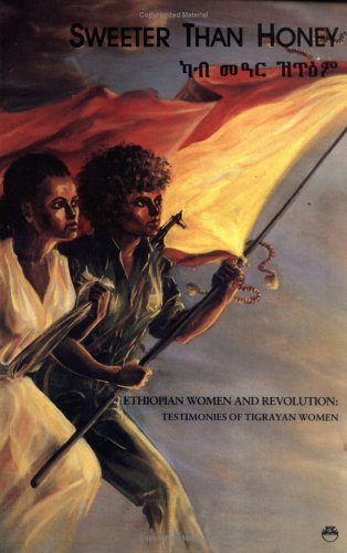 Sweeter Than Honey: Ethiopian Women and Revolution : Testimones of Tigrayan Women,Used