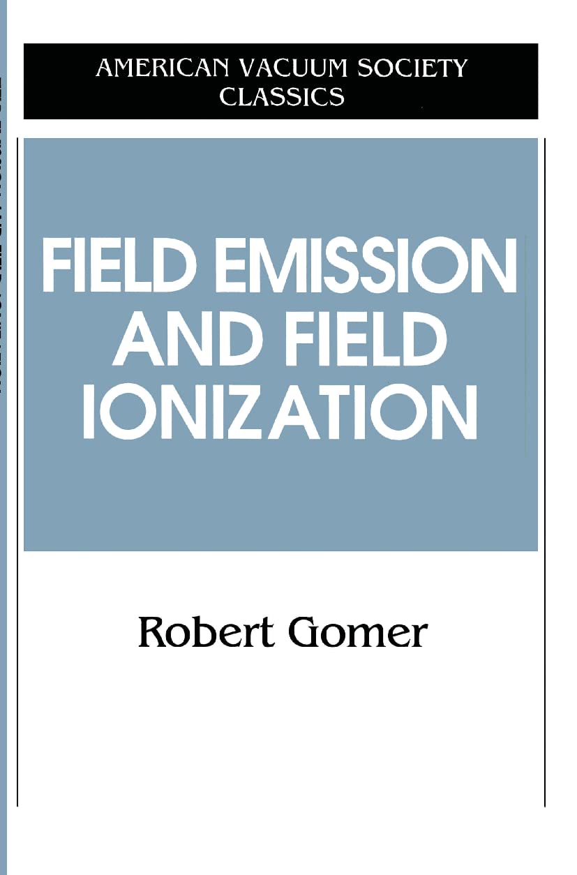 Field Emissions and Field Ionization (AVS Classics in Vacuum Science and Technology),Used